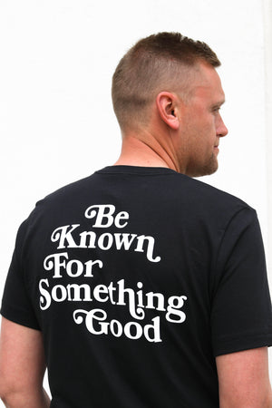 Be Known For Something Good Tee